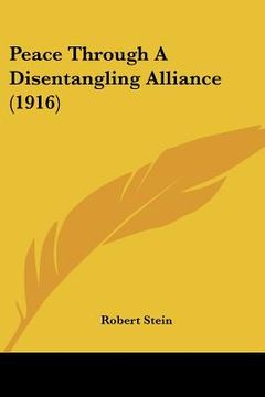 portada peace through a disentangling alliance (1916) (en Inglés)