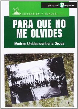 14.Para Que No Me Olvides. Madres Unidas Contra La Droga