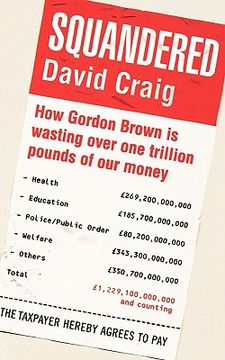 portada squandered: how gordon brown is wasting over one trillion pounds of our money. david craig