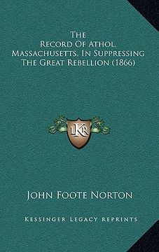portada the record of athol, massachusetts, in suppressing the great rebellion (1866) (in English)