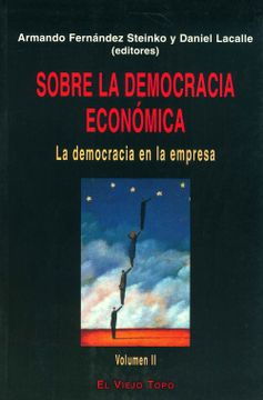 portada Sobre la Democracia Económica: La Democracia en la Empresa (Vol. Ii) (Ensayo) (in Spanish)