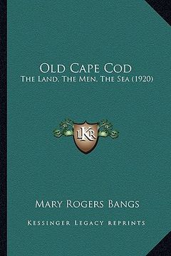 portada old cape cod: the land, the men, the sea (1920) (en Inglés)