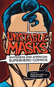 portada Unstable Masks: Whiteness and American Superhero Comics (New Suns: Race, Gender, and Sexuality) 