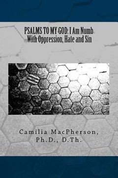 portada Psalms to My God: I Am Numb With Oppression, Hate and Sin (en Inglés)