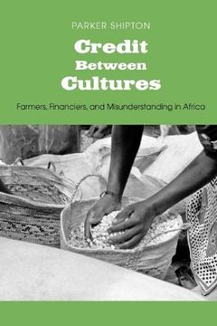portada Credit Between Cultures: Farmers, Financiers, and Misunderstanding in Africa (Yale Agrarian Studies Series) (en Inglés)