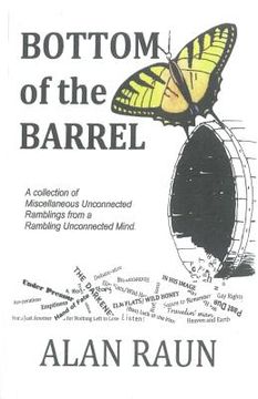 portada Bottom of the Barrell: A collection of Miscellaneous Unconnected Ramblings from a Rambling Unconnected Mind (en Inglés)