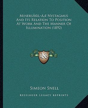 portada minersacentsa -a cents nystagmus and its relation to position at work and the manner of illumination (1892) (en Inglés)