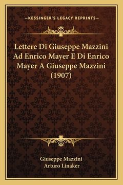 portada Lettere Di Giuseppe Mazzini Ad Enrico Mayer E Di Enrico Mayer A Giuseppe Mazzini (1907) (en Italiano)