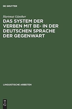portada Das System der Verben mit be- in der Deutschen Sprache der Gegenwart: Ein Beitr. Z. Struktur d. Lexikons d. Dt. Grammatik (en Alemán)