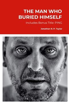 portada The Man Who Buried Himself: Includes PING: Pre-installed Navigational Guidance (en Inglés)