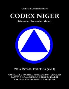 portada CODEX NIGER Skinestiae. Romaniae. Mundi. - Ziua Întâia: Politică (vol.1)