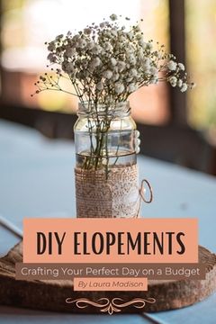portada DIY Elopements: Crafting Your Perfect Day on a Budget (in English)