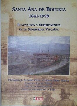 portada Santa ana de Bolueta 1841 - 1998 Renovación y Supervivencia de la Siderurgia Vizcaina,