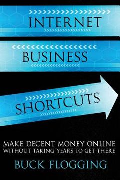 portada Internet Business Shortcuts: Make Decent Money Online without Taking Years to Get There (in English)