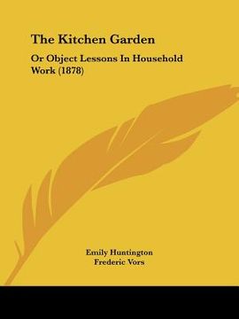 portada the kitchen garden: or object lessons in household work (1878) (in English)