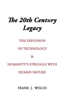 portada The 20th Century Legacy: The Explosion of Technology & Humanity's Struggle with Nature (en Inglés)