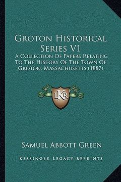 portada groton historical series v1: a collection of papers relating to the history of the town of groton, massachusetts (1887)