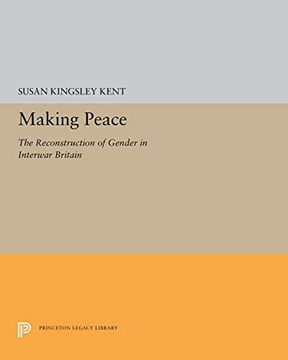 portada Making Peace: The Reconstruction of Gender in Interwar Britain (Princeton Legacy Library) 