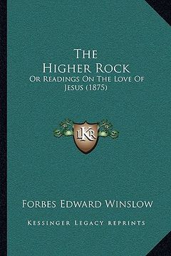 portada the higher rock: or readings on the love of jesus (1875) (en Inglés)