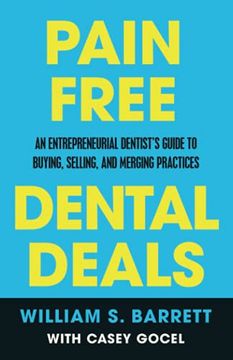portada Pain Free Dental Deals: An Entrepreneurial Dentist'S Guide to Buying, Selling, and Merging Practices (in English)