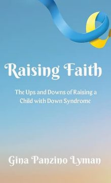 portada Raising Faith: The ups and Downs of Raising a Child With Down Syndrome (en Inglés)