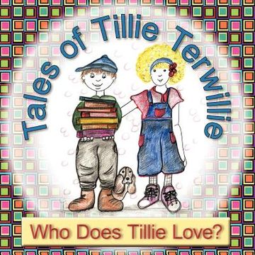 portada tales of tillie terwillie: who does tillie love? (en Inglés)