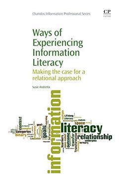 portada Ways of Experiencing Information Literacy: Making the Case for a Relational Approach (Chandos Information Professional Series)