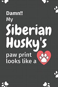 portada Damn! My Siberian Husky's paw Print Looks Like a: For Siberian Husky dog Fans 
