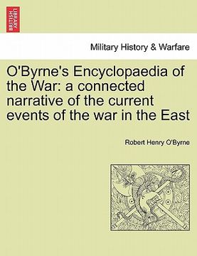 portada o'byrne's encyclopaedia of the war: a connected narrative of the current events of the war in the east