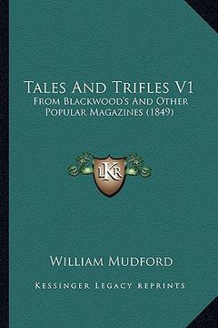 portada tales and trifles v1: from blackwood's and other popular magazines (1849) (en Inglés)