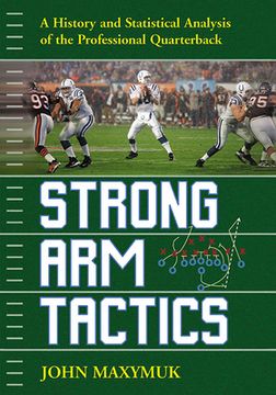 portada Strong Arm Tactics: A History and Statistical Analysis of the Professional Quarterback (en Inglés)