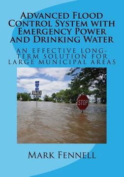 portada Advanced Flood Control System with Emergency Power and Drinking Water: An Effective Long-Term Solution to Prevent Flooding in Municipal Areas; Abridge (en Inglés)