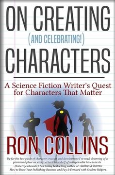 portada On Creating (And Celebrating!) Characters: A Science Fiction Writer's Quest for Characters that Matter (en Inglés)