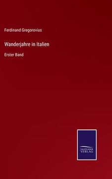 portada Wanderjahre in Italien: Erster Band (en Alemán)