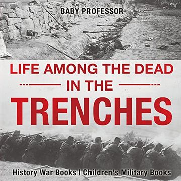 portada Life among the Dead in the Trenches - History War Books | Children's Military Books (en Inglés)