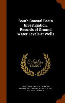 portada South Coastal Basin Investigation. Records of Ground Water Levels at Wells (en Inglés)