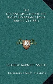 portada the life and speeches of the right honorable john bright v1 (1881) (en Inglés)