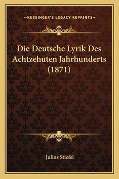 portada Die Deutsche Lyrik Des Achtzehuten Jahrhunderts (1871) (in German)