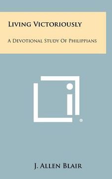 portada living victoriously: a devotional study of philippians (en Inglés)