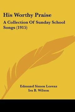 portada his worthy praise: a collection of sunday school songs (1915) (en Inglés)
