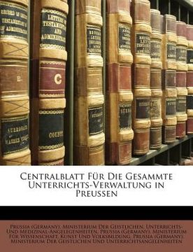 portada Centralblatt Fur Die Gesammte Unterrichts-Verwaltung in Preussen (en Alemán)
