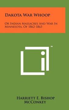 portada dakota war whoop: or indian massacres and war in minnesota, of 1862-1863 (en Inglés)