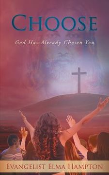 portada Choose: God Has Already Chosen You (en Inglés)