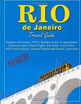 portada Rio de Janeiro Travel Guide - 100 Must-Do: Outdoor Adventures, top 5 Beaches in rio (Copacabana), Historical and Cultural Sights, eat Drink, Cool. Unusual Hotels and Hostels, Souvenirs! (en Inglés)