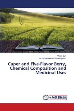 portada Caper and Five-Flavor Berry, Chemical Composition and Medicinal Uses (in English)