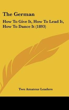 portada the german: how to give it, how to lead it, how to dance it (1893) (en Inglés)