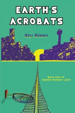 portada Earth's Acrobats: Book One of Neeble Nobber Land (en Inglés)