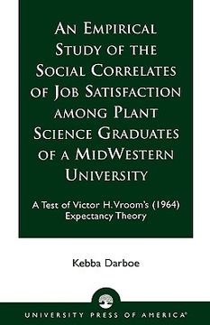 portada an empirical study of the social correlates of job satisfaction among plant science graduates of a mid-western university: a test of victor h. vroom' (en Inglés)