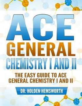 portada Ace General Chemistry I and II: The EASY Guide to Ace General Chemistry I and II (en Inglés)