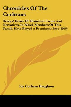 portada chronicles of the cochrans: being a series of historical events and narratives, in which members of this family have played a prominent part (1915 (in English)